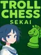 Troll Chess Sekai