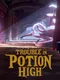 Trouble in Potion High
