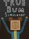 True Bum Simulator