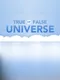True or False Universe
