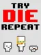 Try. Die. Repeat.