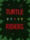 Turtle Riders