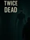 Twice Dead