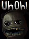 Uh Oh!