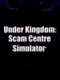 Under Kingdom: Scam Centre Simulator