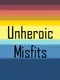 Unheroic Misfits
