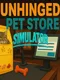 Unhinged Pet Store Simulator