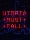 Utopia Must Fall