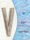 V is for Vortex