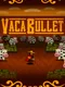 Vaca Bullet