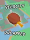 Velocity Uncapped