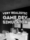 Very Realistic Game Dev Simulator