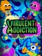 Virulent Addiction