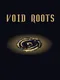 Void Roots
