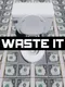 Waste It
