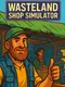 Wasteland Shop Simulator