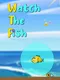 Watch The Fish
