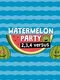 Watermelon Party