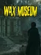 Wax Museum