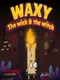 Waxy: The Wick and The Witch
