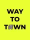 Way to Town