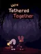 We're Tethered Together