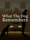 What the Dog Remembers