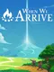When We Arrive