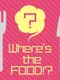 Where’s the Food!?