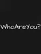 Who Are You?