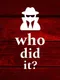 Who Did It?