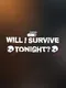 Will I Survive Tonight?