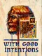 With Good Intentions