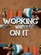 Working On It