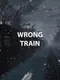 Wrong train
