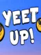 Yeet Up!