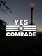 Yes Comrade