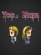 Yes, Mama