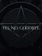 Yes, No, Goodbye