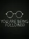 You Are Being Followed