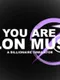 You Are Elon Musk