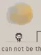 You can not be there