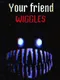 Your Friend Wiggles