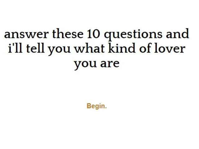 Answer These 10 Questions And I'll Tell You What Kind of Lover You Are