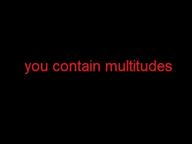 You Contain Multitudes